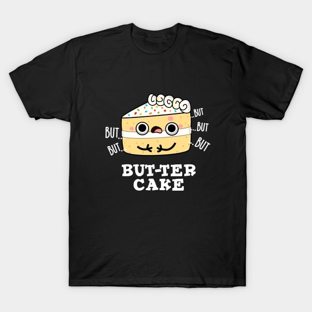 But-ter Cake Cute Food Butter Pun T-Shirt by punnybone